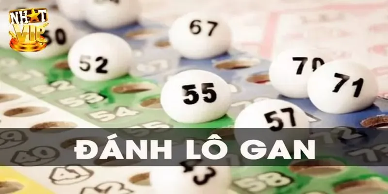 Lô Gan Và Cách Bắt Hiệu Quả Cho Tân Thủ Chỉ Có Tại Nhatvip Mẹo chọn lô tân binh cần biết
