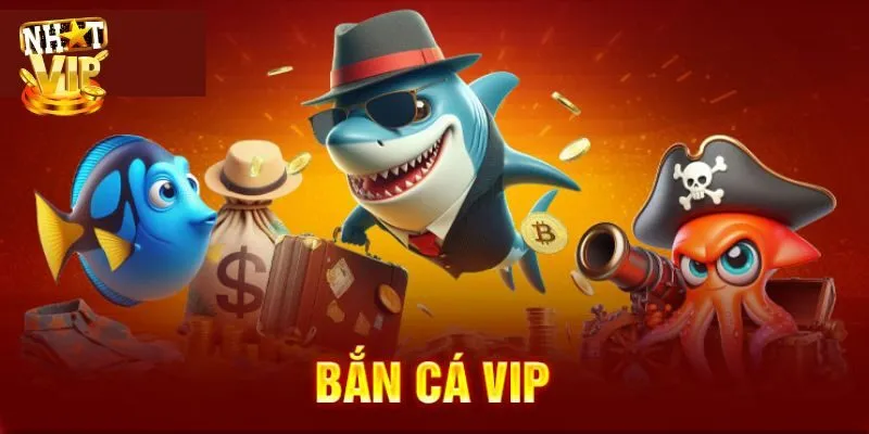 Bắn Cá Vip - Giới Thiệu Game Đổi Thưởng Hot Tại Nhatvip Giới thiệu đôi nét về game bắn cá vip