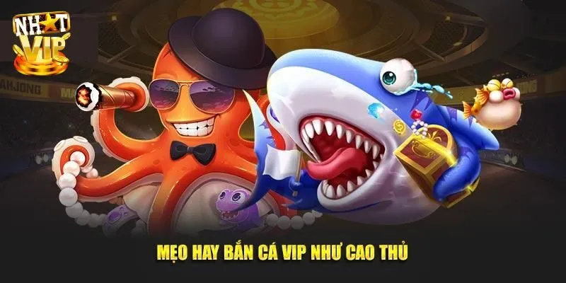 Bắn Cá Vip - Giới Thiệu Game Đổi Thưởng Hot Tại Nhatvip Bỏ túi kinh nghiệm săn ngư nhận thưởng cực VIP