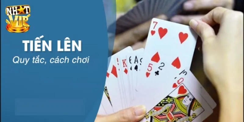 Bài Tiến Lên - Bật Mí Cách Chơi Siêu Đơn Giản Cùng Nhatvip Luật chơi bài tiến lên cực dễ cho người mới bắt đầu