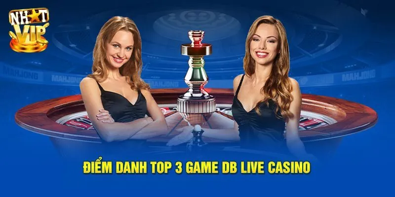 Db Trực Tiếp - Sảnh Live Casino Đẳng Cấp Hàng Đầu Việt Nam Điểm danh top 3 game hot tại DB trực tiếp